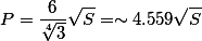 P=\frac{6}{\sqrt[4]{3}}\sqrt{S}